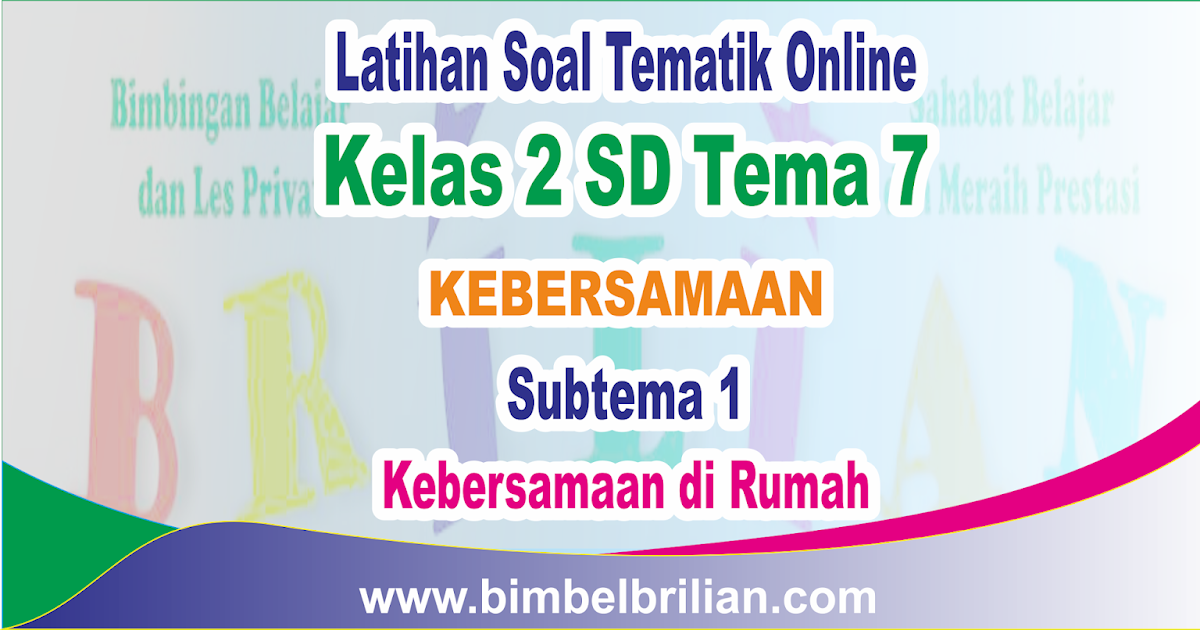 Kumpulan Soal Tematik Online Kelas 2 Sd Tema 7 Subtema 1 Kebersamaan Di